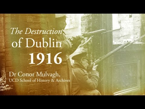 The Destruction of Dublin, 1916 | Dr Conor Mulvagh | UCD Decade of Centenaries
