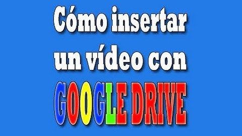 Insertar vídeo con google drive
