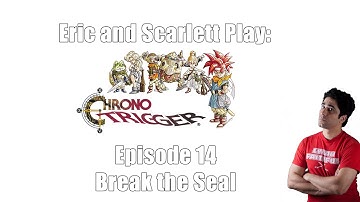 Chrono Trigger Ep 14 - Break the Seal 20251004