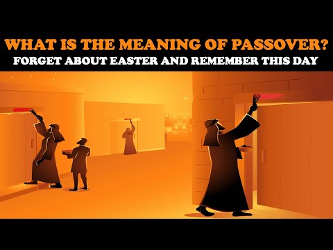 WHAT IS THE MEANING OF PASSOVER? FORGET ABOUT EASTER AND REMEMBER THIS DAY!