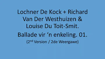 Lochner De Kock + Richard Van Der Westhuizen & Louise Du Toit-Smit - Ballade vir 'n enkeling. Nr: 2.