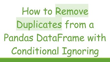 How to Remove Duplicates from a Pandas DataFrame with Conditional Ignoring