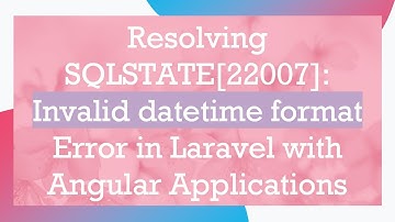 Resolving SQLSTATE[22007]: Invalid datetime format Error in Laravel with Angular Applications