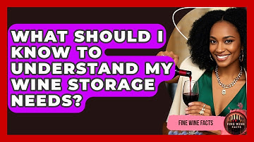 What Should I Know to Understand My Wine Storage Needs? - Fine Wine Facts