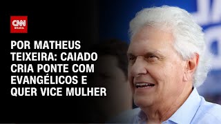 Caiado cria ponte com evangélicos e quer vice mulher | CNN NOVO DIA