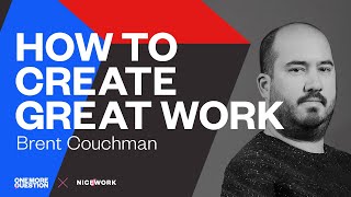 Brent Couchman How To Use Relationships To Create Great Work