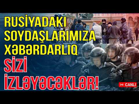 Rusiyadakı azərbaycanlılara xəbərdarlıq - Sizi izləyəcəklər!