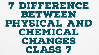 7 Difference Between Physical and Chemical Changes Class 7 Net Worth