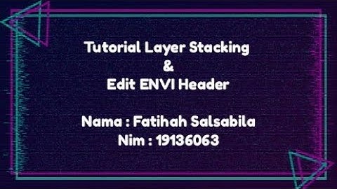 Tutorial Layer Stacking & Edit ENVI Header Pada ENVI 5.3 - Fatihah Salsabila