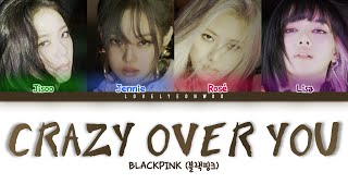 BLACKPINK (블랙핑크) – Crazy Over You Lyrics (Color Coded Eng)