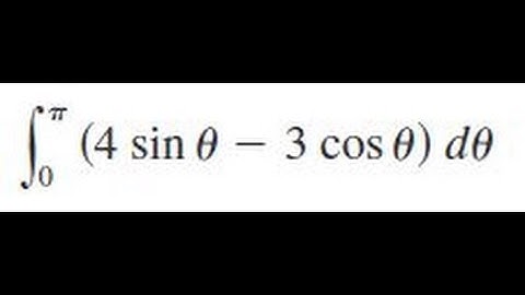 int(0, pi) (4 sin(theta) - 3 cos(theta)) d theta, Evaluate the integral.