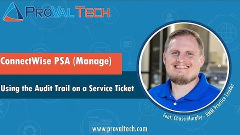 ConnectWise PSA: Using the Audit Trail on a Service Ticket