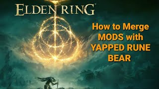 How to mod Elden Ring & merge using Yapped Rune Bear - no more corrupted saves