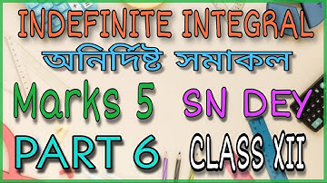 INDEFINITE INTEGRAL//PROBLEMS//MARKS 5//SN DEY//CLASS XII