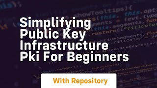Simplifying public key infrastructure pki for beginners
