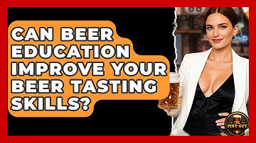 Can Beer Education Improve Your Beer Tasting Skills? - The Pint Guy