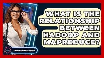 What Is The Relationship Between Hadoop And MapReduce? - Emerging Tech Insider