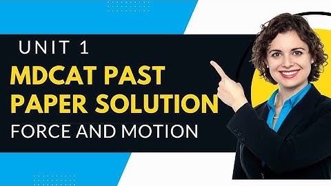 MDCAT Past Paper MCQ Solution || Unit 1 - Motion and Force