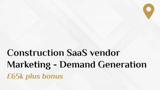Construction SaaS vendor. Marketing - Demand Generation role. £65k plus bonus.