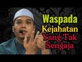 KEJAHATAN TERSEMBUNYI YANG SENGAJA DAN TAK SENGAJA 🔻 Ustaz Hasbullah Najib