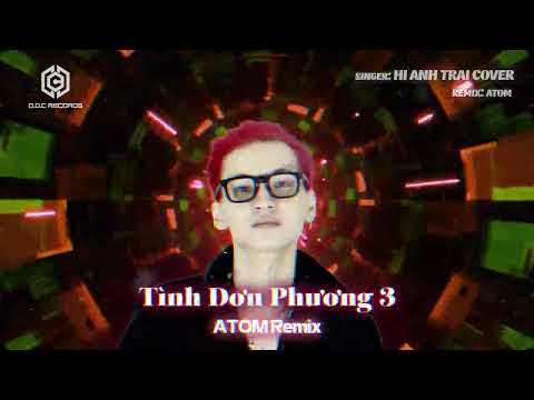 Video Tình Đơn Phương 3 (ATOM Remix) - Hi Anh Trai Cover - youtube