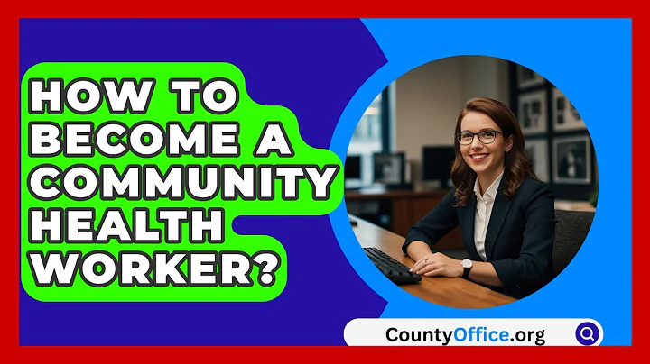 How To Become A Community Health Worker? - CountyOffice.org