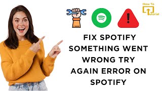 How to Fix Spotify Something Went Wrong Try Again Error on Spotify