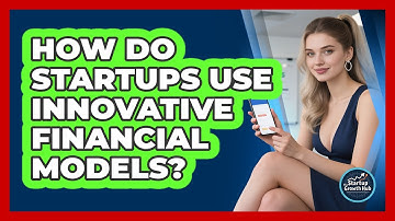 How Do Startups Use Innovative Financial Models? - The Startup Growth Hub