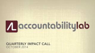 Accountability Lab Quarterly Impact Call Q3 2014