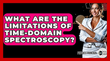 What Are The Limitations Of Time-domain Spectroscopy? - Physics Frontier