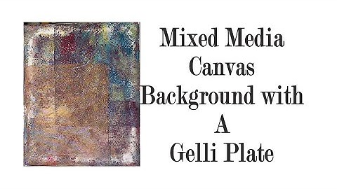 Mixed Media Canvas Background with A Gelli Plate #GELLIPLATE