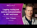 Logging, tracing and metrics: instrumentation in .NET and Azure - Alex Thissen - NDC London 2023