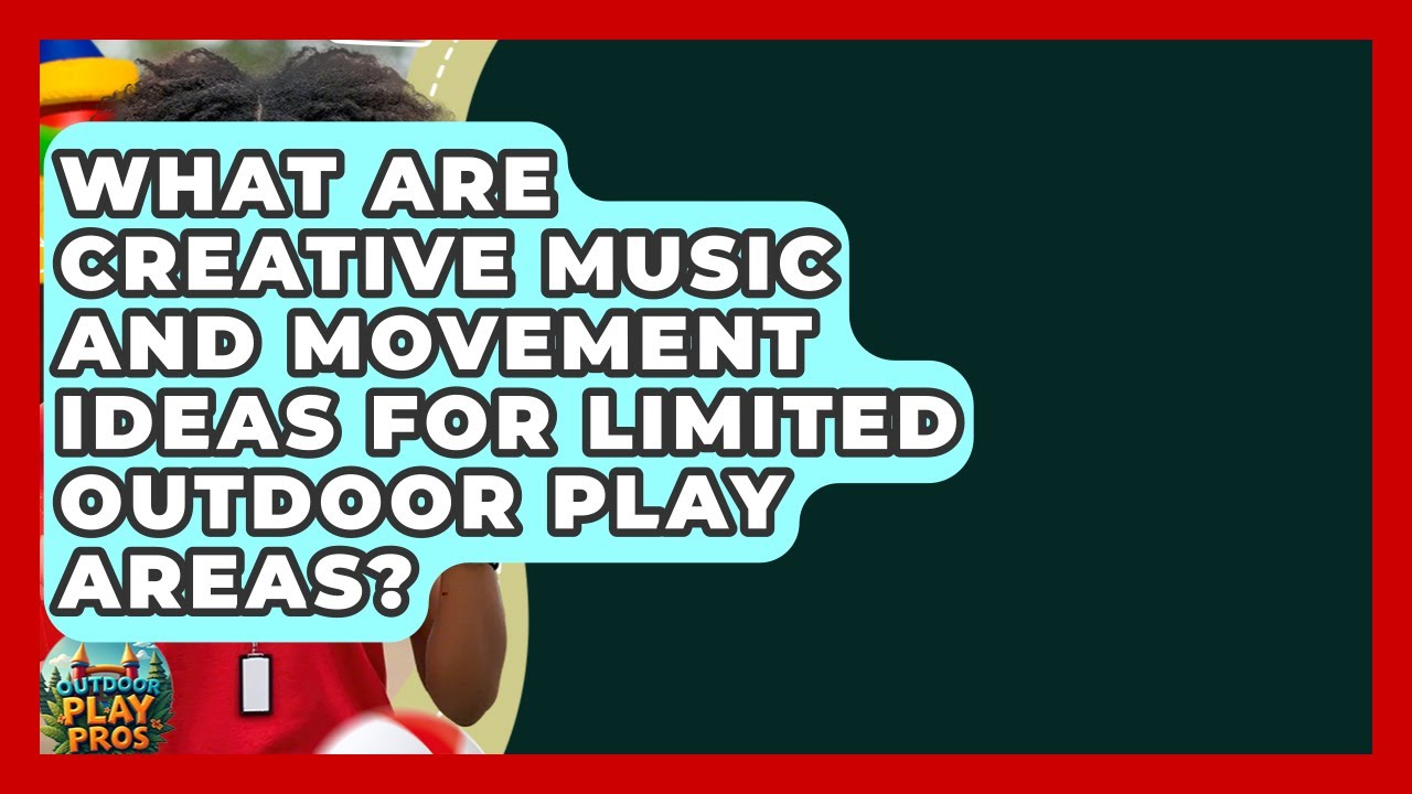 What Are Creative Music And Movement Ideas For Limited Outdoor Play Areas? - Outdoor Play Pros