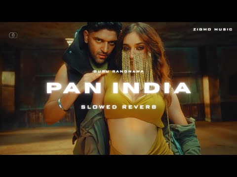PAN INDIA (SLOWED & REVERB) - GURU RANDHAWA