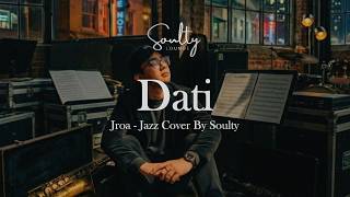Dati – JROA (Jazz Cover) | Soulty Lounge