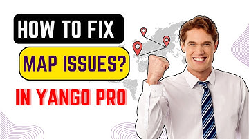 How to fix the map issues in Yango pro