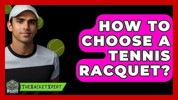 How To Choose A Tennis Racquet? - The Racket Xpert
