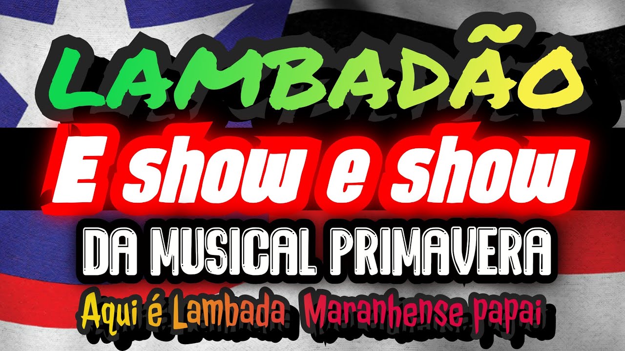 🇱🇷É SHOW É MUSICAL PRIMAVERA - (ESSA TOCA NOS INTERIOR) - CANAL LAMBADÃO MARANHENSE OFICIAL
