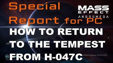 Mass Effect Andromeda: How to Return to The Tempest from H-047C