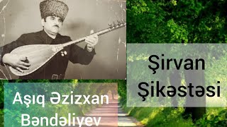 Asi̇q Ezi̇zxan Bendeli̇yev Şi̇rvan Şi̇kestesi̇ 