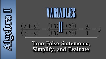 Algebra I: Variables (Level 2 of 2) | True False Statements, Simplify, Evaluate