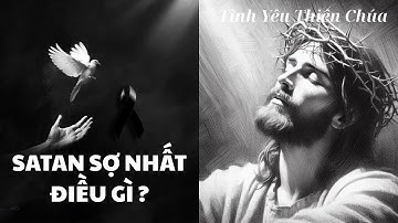 Satan Sợ Nhất Điều Gì ? | Tình Yêu Thiên Chúa