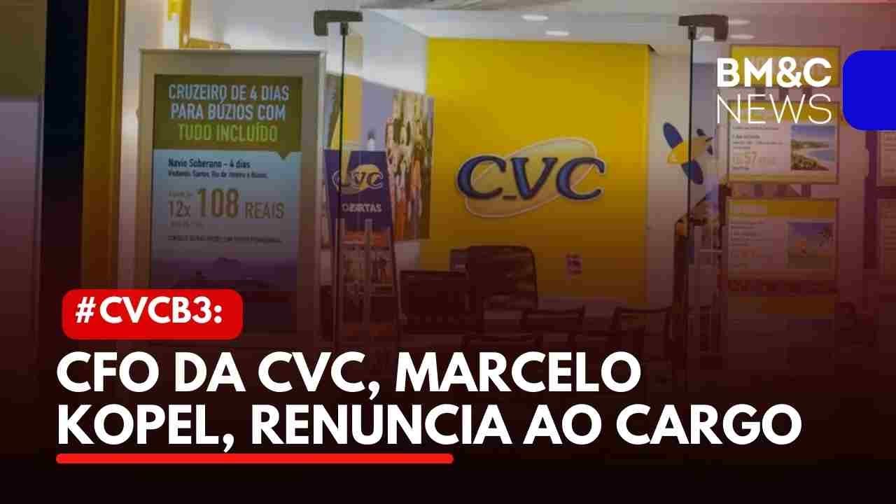 #CVCB3: CFO DA CVC, MARCELO KOPEL, RENUNCIA AO CARGO - YouTube