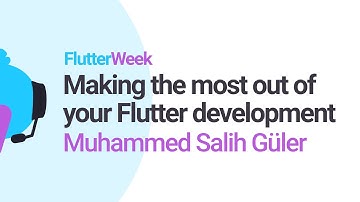 Making the most out of your Flutter development - Muhammed Salih Güler (Flutter Week)
