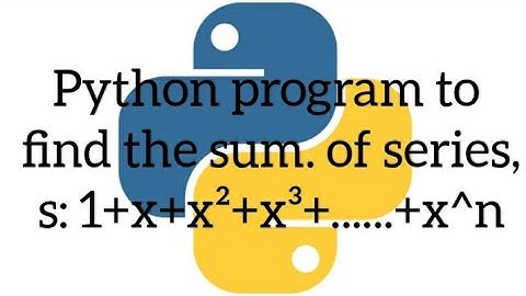 Python program to find the sum of series, s: 1+x+x²+x³+......+x^n