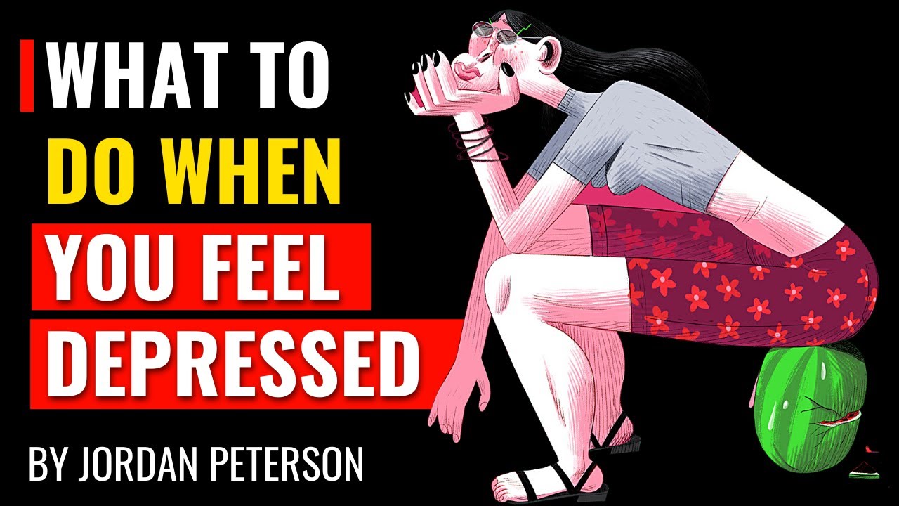 Jordan Peterson - What To Do When You Feel Depressed