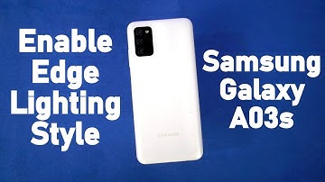 How to Enable Edge Lighting Style on Samsung Galaxy A03s