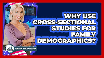 Why Use Cross-sectional Studies For Family Demographics? - Demographic Data Answers