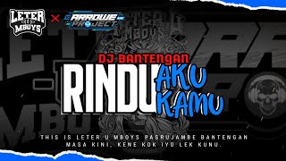 DJ BANTENGAN ❗RINDU AKU RINDU KAMU JADI SATU || LETER U MBOYS || BY ARROWE PROJECT