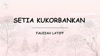Fauziah Latiff - Setia Kukorbankan (Lirik Lagu) ll Playlist ll